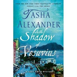 In the Shadow of Vesuvius: A Lady Emily Mystery -- Tasha Alexander
